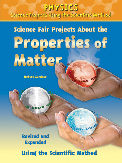 Title details for Science Fair Projects About the Properties of Matter, Revised and Expanded Using the Scientific Method by Robert Gardner - Wait list